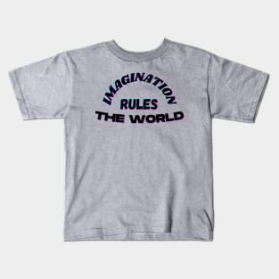 Imagination Rules the World Kids T-Shirt